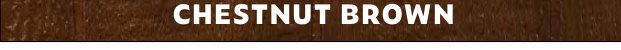 Chestnut Brown finish